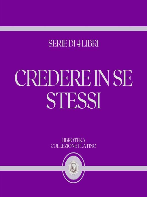 Title details for CREDERE IN SE STESSI (SERIE DI 4 LIBRI) by LIBROTEKA - Wait list